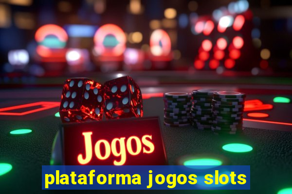 plataforma jogos slots